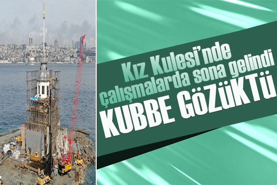 Çalışmalarda sona gelindi! Kız Kulesi nde kubbe ortaya çıktı