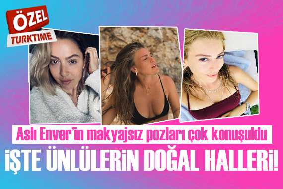 Aslı Enver in makyajsız pozları çok beğenildi! Peki makyajlı görmeye alıştığımız ünlülerin doğal halleri nasıl?