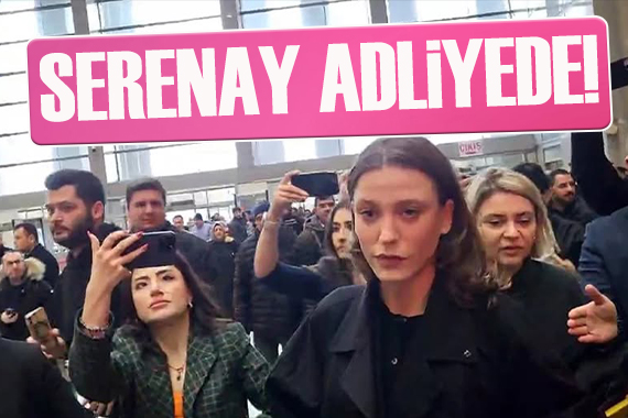Serenay Sarıkaya, ifade vermek üzere adliyede