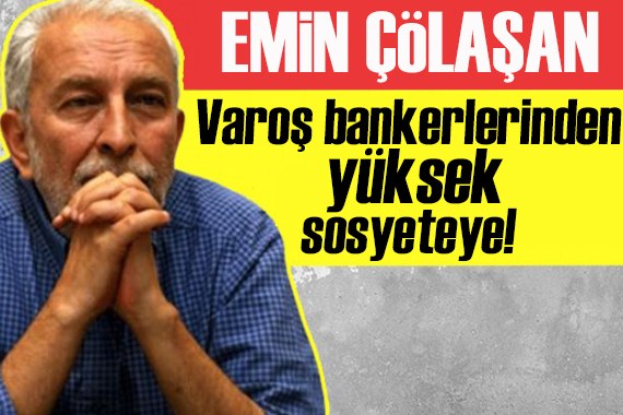 Emin Çölaşan yazdı: Varoş bankerlerinden yüksek sosyeteye