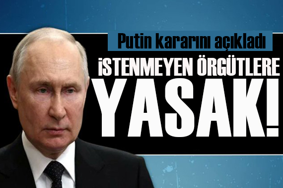 Putin kararını açıkladı: Yabancı devlet destekli kuruluşları yasaklıyor