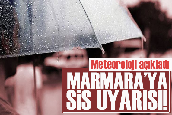 6 Ekim 2023 hava durumu raporu: Marmara ya sis uyarısı!