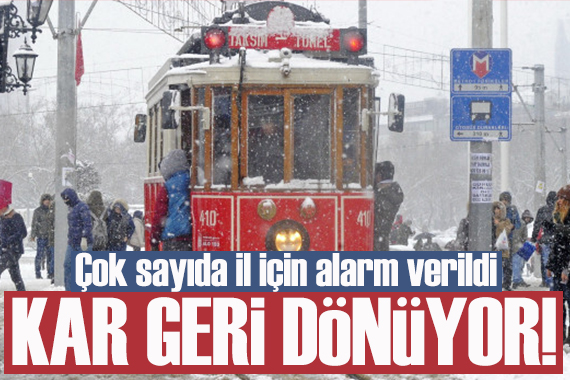 Kar İstanbul a geri dönüyor: Çok sayıda il için alarm verildi!