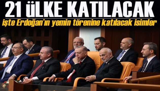 Cumhurbaşkanı Erdoğan'ın yemin törenine 21 ülkeden lider katılacak