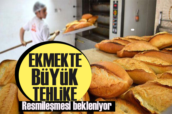 Ekmek fiyatlarında büyük tehlike: Resmileşmesi bekleniyor