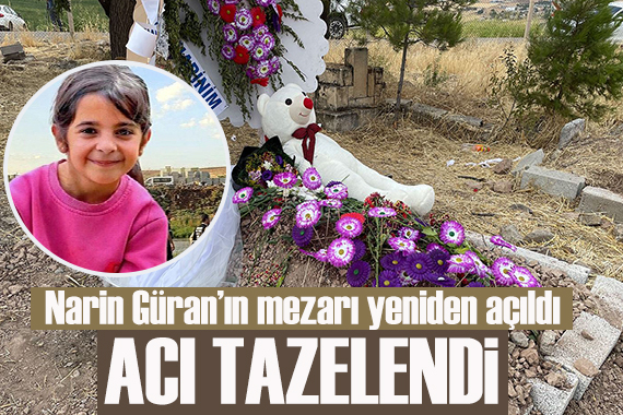Narin Güran ın mezarı yeniden açıldı