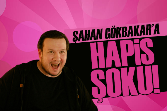 Şahan Gökbakar a büyük şok! Hapsi isteniyor