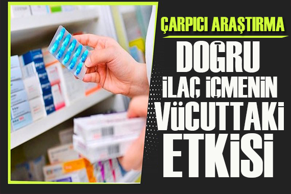 Çarpıcı araştırma: Doğru ilaç içmenin vücuttaki etkisi