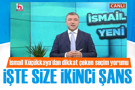 İsmail Küçükkaya dan dikkat çeken  seçim  yorumu: İşte size ikinci şans. Bir daha düşünün!