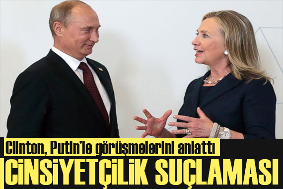 Hillary Clinton dan Putin e şok suçlama!