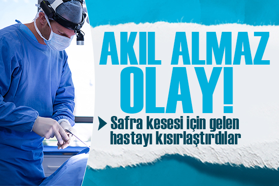 Akıl almaz olay! Safra kesesi için gelen hastayı kısırlaştırdılar