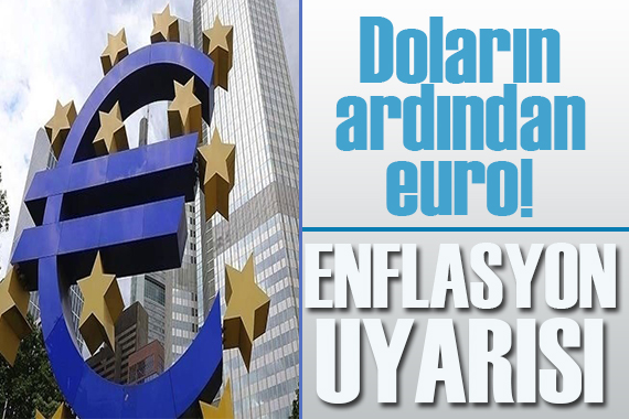 Enflasyon uyarısı: Euro faizi de artıyor