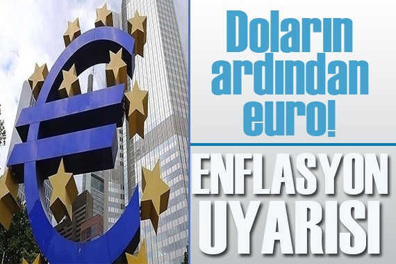 Enflasyon uyarısı: Euro faizi de artıyor