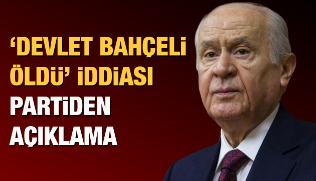 Devlet Bahçeli’nin öldüğü iddialarına yalanlama!