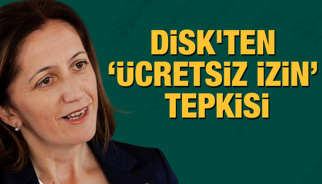 DİSK ten  ücretsiz izin  tepkisi!