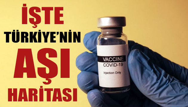 İşte Türkiye nin aşı haritası