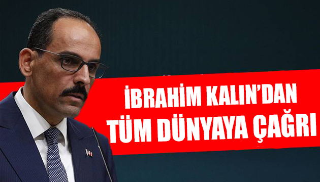 İbrahim Kalın dan tüm dünyaya davet