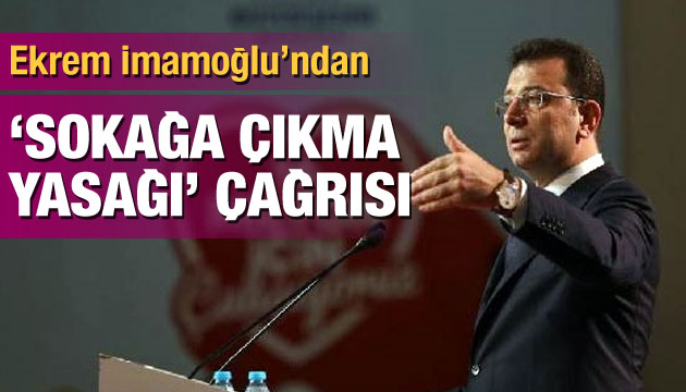 İmamoğlu ndan  sokağa çıkma yasağı  çağrısı