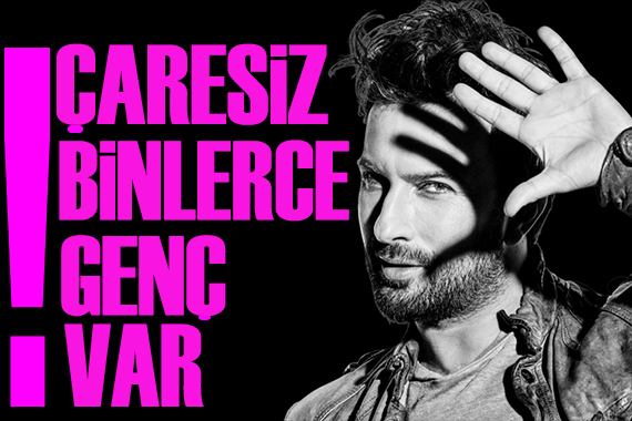 Tarkan: Çaresiz binlerce genç var!