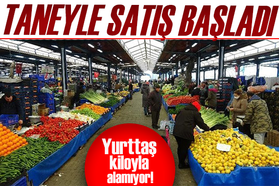 Taneyle satış başladı! Yurttaş kiloyla almayı bıraktı