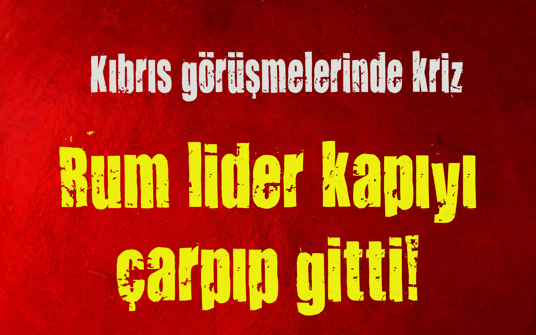 Kıbrıs görüşmelerinde kriz