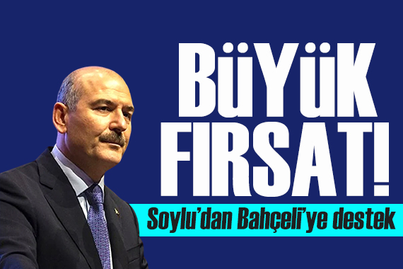 Soylu dan Bahçeli ye destek! Önünüze bir fırsat koyuyorum, bunu değerlendirin