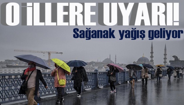 Meteoroloji den o illere gök gürültülü sağanak uyarısı