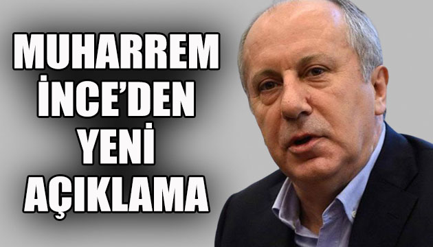 Muharrem İnce den yeni açıklama!