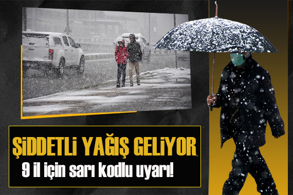 Meteoroloji den 9 il için sarı kodlu uyarı!