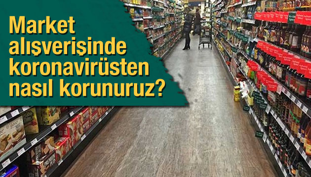 Market alışverişinde koronavirüsten nasıl korunuruz?