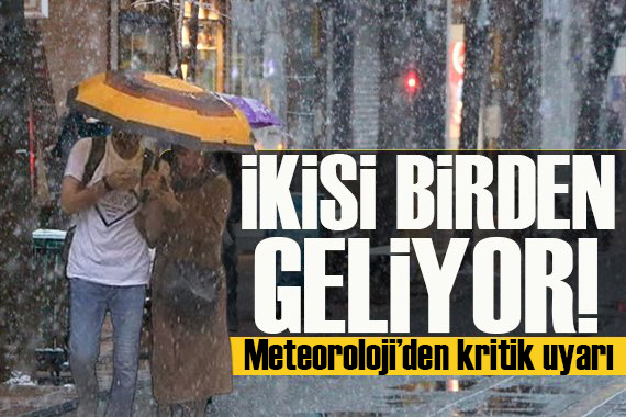 Meteoroloji den o bölgelere uyarı: İkisi birden vuracak!