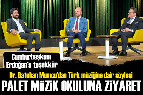 Kültür ve Turizm Bakan Yardımcısı Batuhan Mumcu dan Palet Türk Müziği İlkokulu na ziyaret