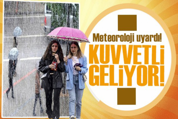 Meteoroloji den 13 kente  sarı  uyarı: Kuvvetli geliyor!