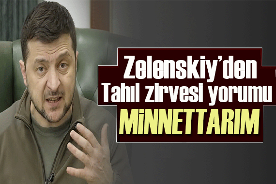 Zelenskiy: Türkiye’nin çabaları için minnettarım