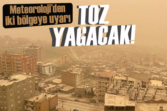 Meteoroloji den iki bölgeye uyarı: Toz bulutları kentleri yutacak!