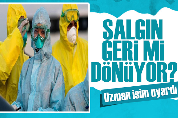 Uzman isimden kritik uyarı! Salgın geri mi dönüyor?