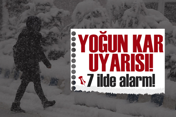 Meteoroloji den yoğun kar uyarısı: 7 ilde alarm