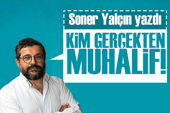 Soner Yalçın yazdı: İtinayla muhalefet yaratılır