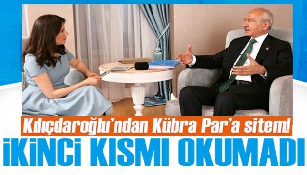 Kılıçdaroğlu'ndan Kübra Par'a sitem! İkinci kısmı okumadı
