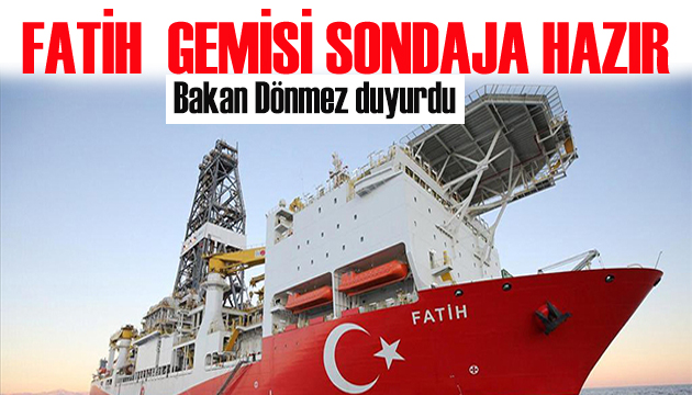 Bakan Dönmez: Fatih gemisi sondaja başlayacak