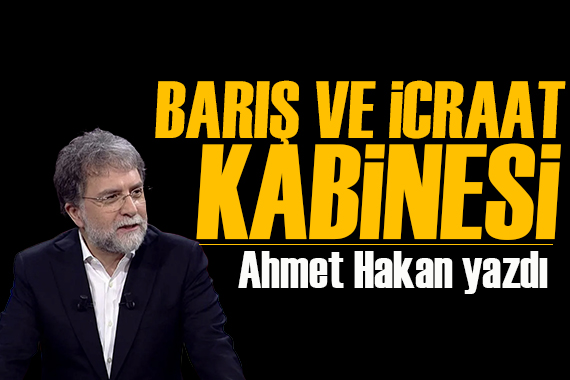 Ahmet Hakan yazdı: Kabine notları... Nokta atışlarıyla yeni kabine