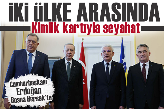 Cumhurbaşkanı Erdoğan, Bosna Hersek te!  İki ülke vatandaşları kimlikle seyahat edebilecek