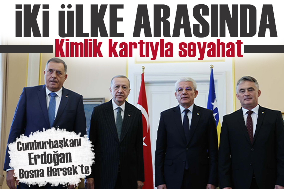 Cumhurbaşkanı Erdoğan, Bosna Hersek te!  İki ülke vatandaşları kimlikle seyahat edebilecek