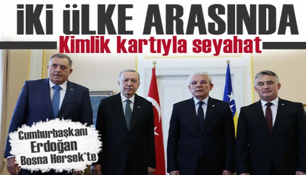 Cumhurbaşkanı Erdoğan, Bosna Hersek'te! İki ülke vatandaşları kimlikle seyahat edebilecek