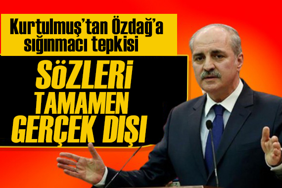 Kurtulmuş tan Özdağ ın sözlerine yanıt: Göçmenlerin güvenli geri dönüşleriyle ilgili çalışıyoruz!