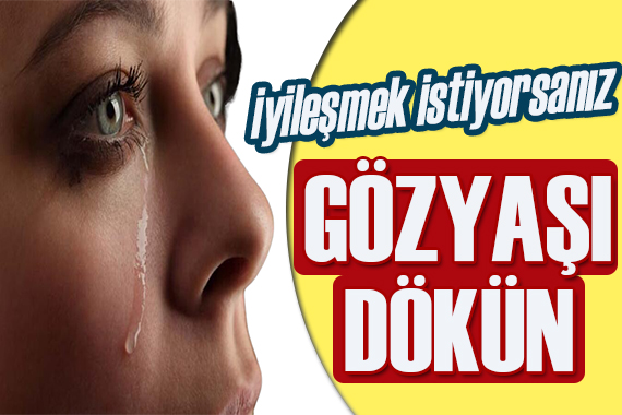 Uzman doktor: Gözyaşı dökenler daha çabuk iyileşiyor