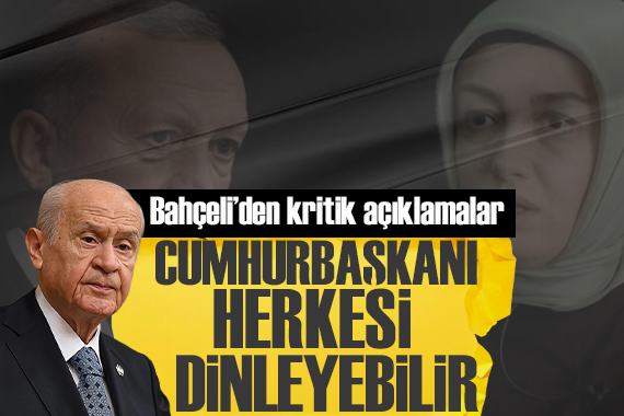 Bahçeli den kritik açıklamalar: Cumhurbaşkanı herkesi dinleyebilir