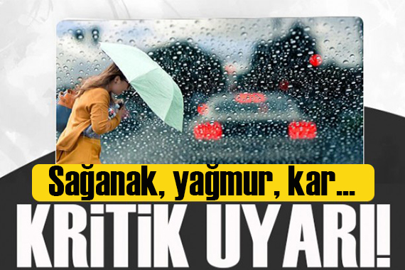 Meteoroloji den o illere uyarı! Sağanak, kar, karla karışık yağmur...