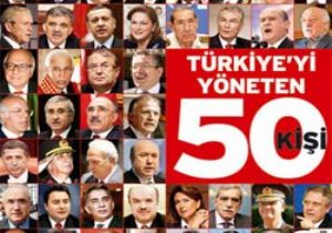 Türkiye yi Bu 50 Kişi Yönetiyor 