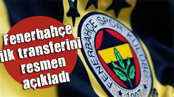 Fenerbahçe ilk transferini resmen açıkladı